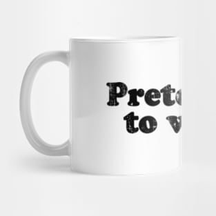 Pretending to work.  [Faded Black Ink] Mug